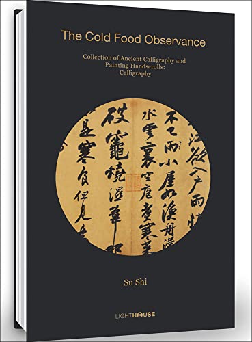 Su Shi: The Cold Food Observance: Collection of Ancient Calligraphy and Painting Handscrolls by -