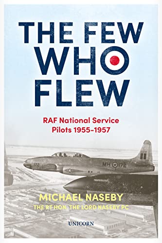 The Few Who Flew: RAF National Service Pilots 19551957 by Naseby, Michael