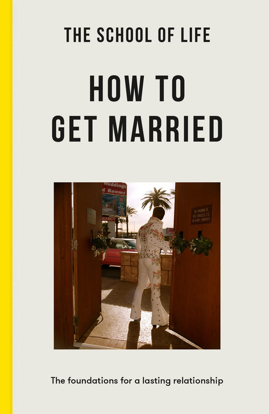 School of Life: How to Get Married: The Foundations for a Lasting Relationship by -