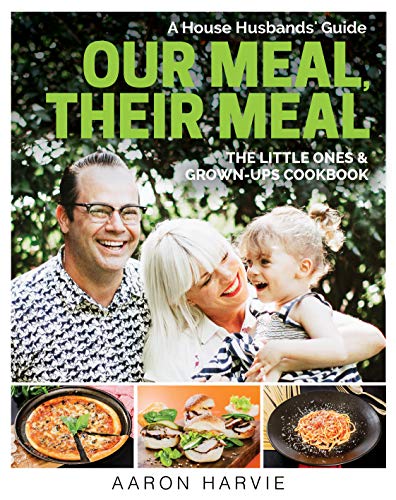 Our Meal Their Meal: A House Husbands Guide by Aaron Harvie