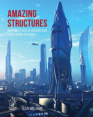 Amazing Structures: Incredible Feats of Architecture from Around the World by Glen Williams