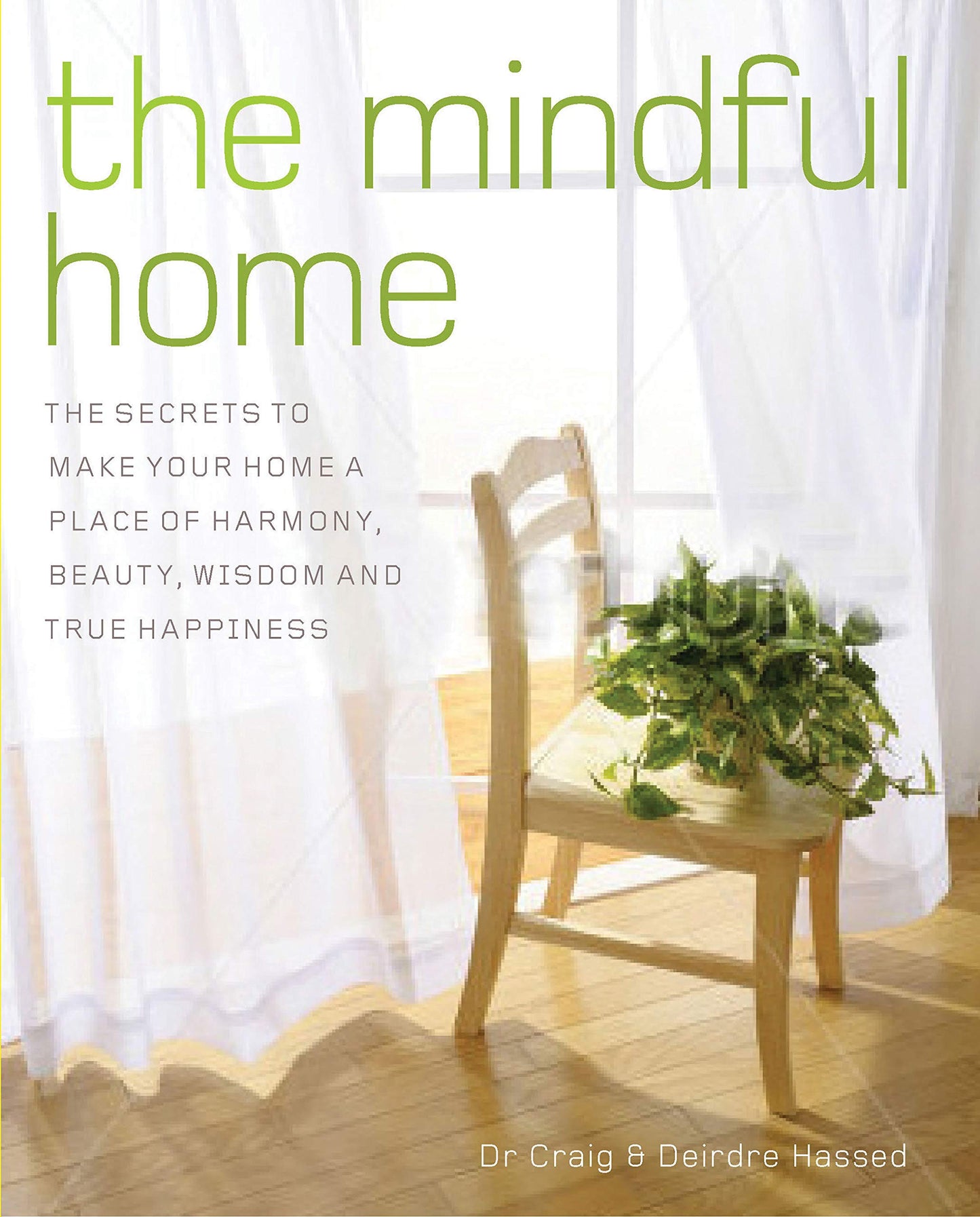 Mindful Home: The Secrets to Making Your Home a Place of Harmony, Beauty, Wisdom and True Happiness by Hassed, Craig | Hassed, Deirdre