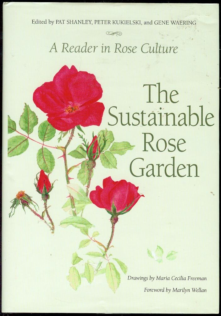 Sustainable Rose Garden: A Reader in Rose Culture by ed. Shanley, Kukielski & Waering