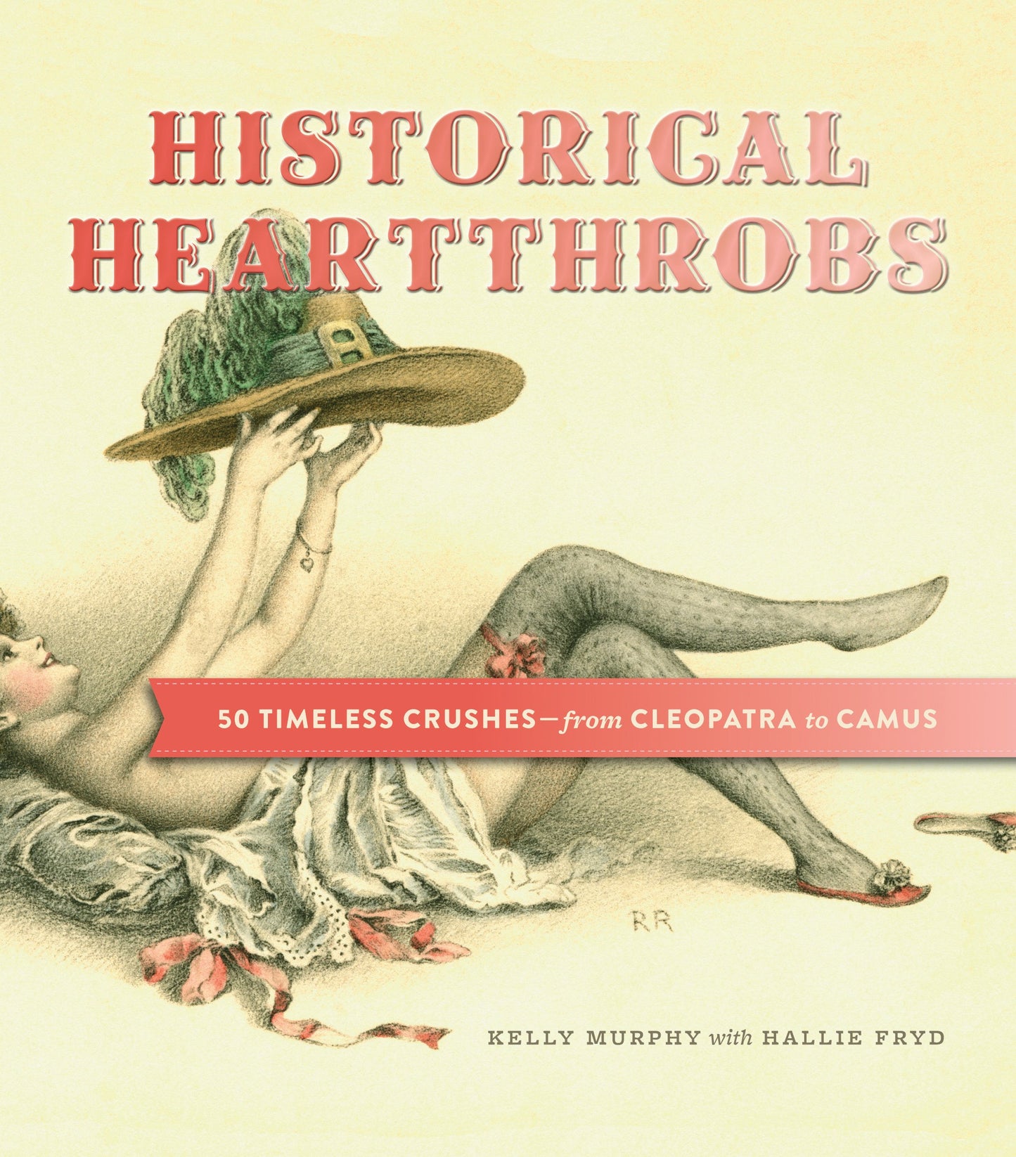 Historical Heartthrobs by Kelly Murphy with Hallie Fryd