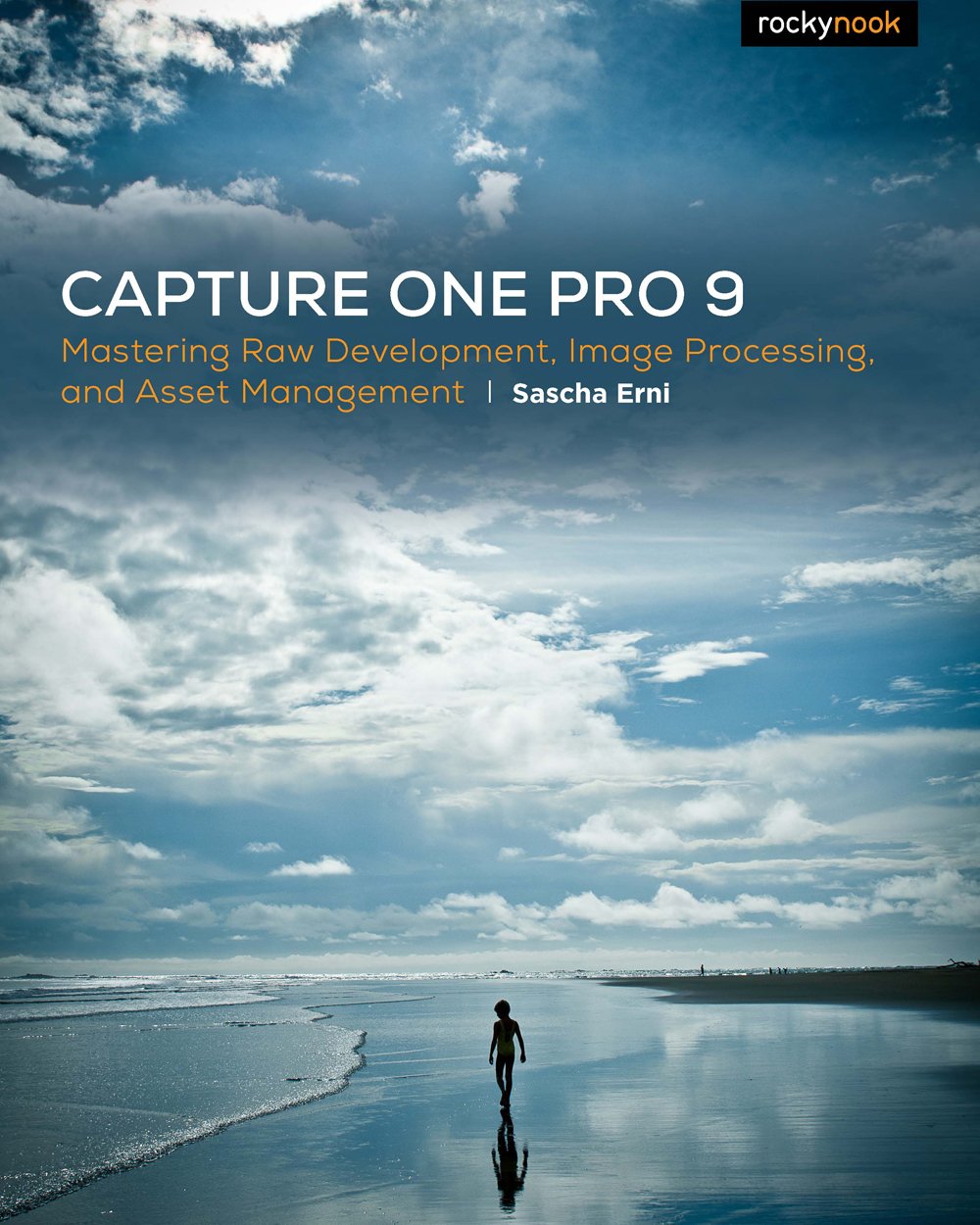 Capture One Pro 9: Mastering Raw Development, Image Processing, and Asset Management by Erni, Sascha