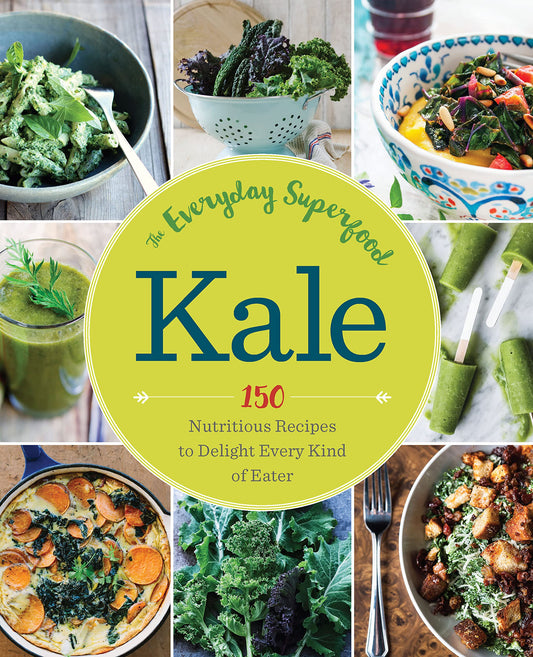 Kale: The Everyday Superfood: 150 Nutritious Recipes to Delight Every Kind of Eater by Lambe MD  FAAFP, Marybeth