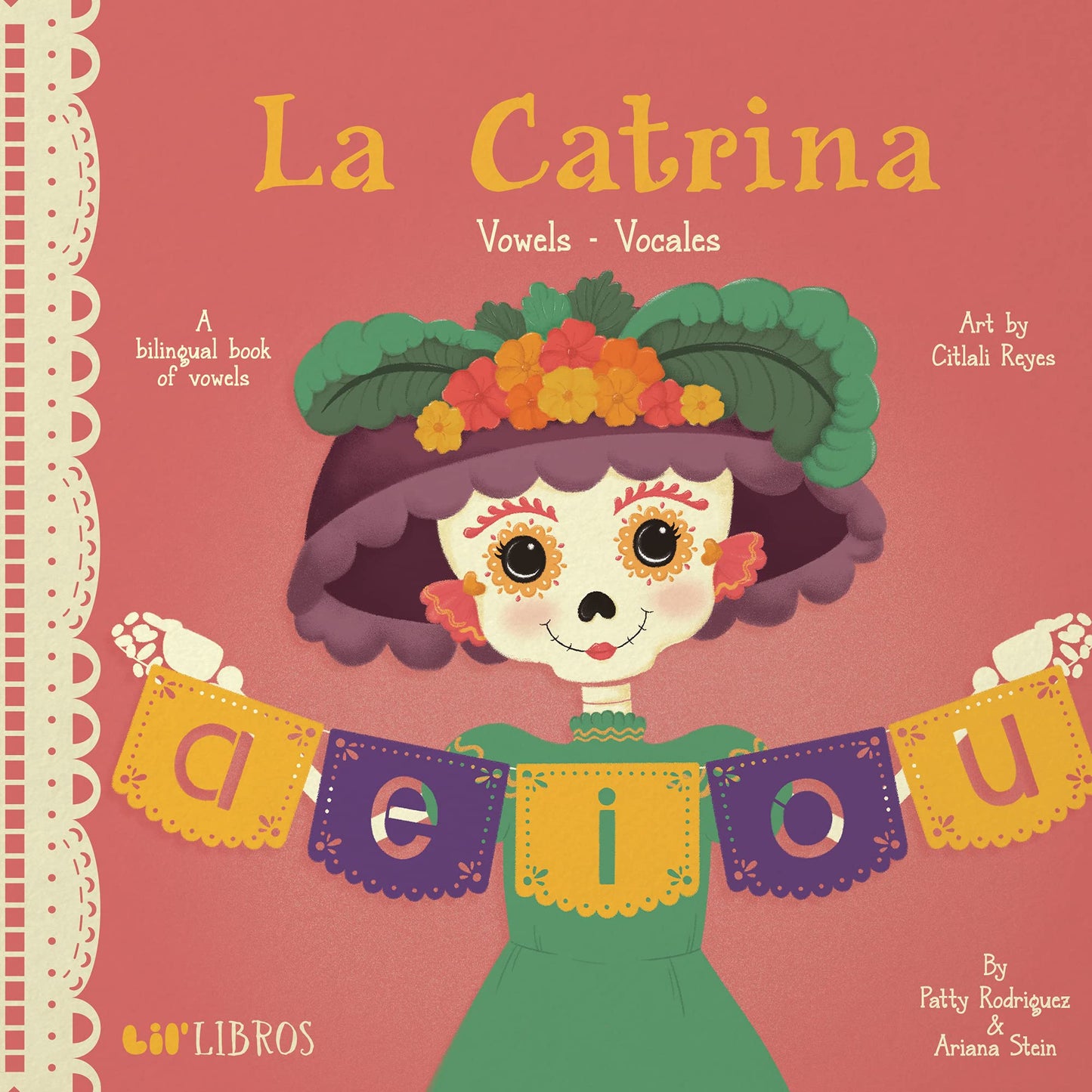 La Catrina: Vowels/ Vocales: A Bilingual Book of Vowels (Lil Libros) by Patty Rodriguez | Ariana Stein