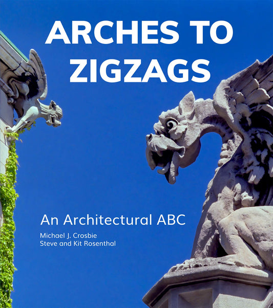 Arches To Zigzags: An Architectural ABC by Michael J.Crosbie, Steve & Kit Rosenthal