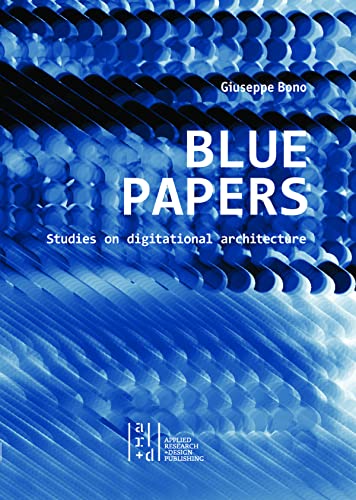 Blue Papers: Studies on digitational architecture by Giuseppe Bono