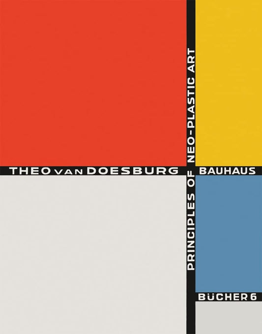 Theo van Doesburg: Principles of Neo-Plastic Art: Bauhausbücher 6 by Theo van Doesburg