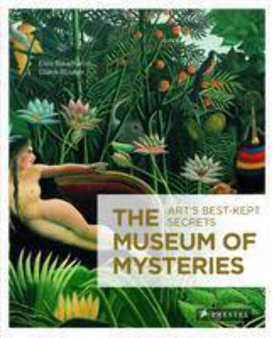 Museum Of Mysteries: Art's Best-Kept Secrets by Elea Baucheron & Diane Routex