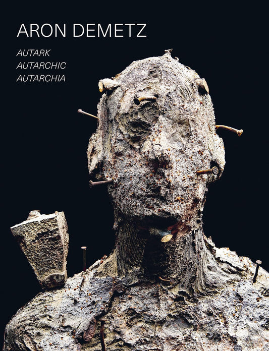 Aron Demetz: Autark - Autarchic - Autarchia by Romanini, Alessandro | Oberhollenzer, Günther