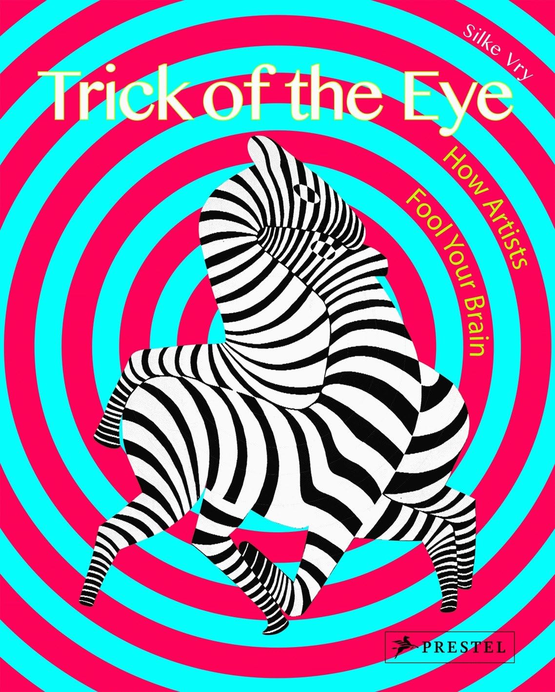 Trick Of The Eye: How Artists Fool Your Brain by Silke Vry