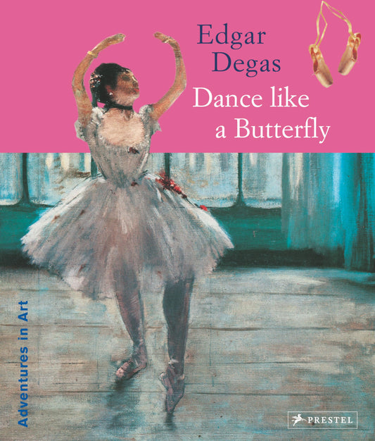 Edgar Degas: Dance Like a Butterfly by Angela Wenzel