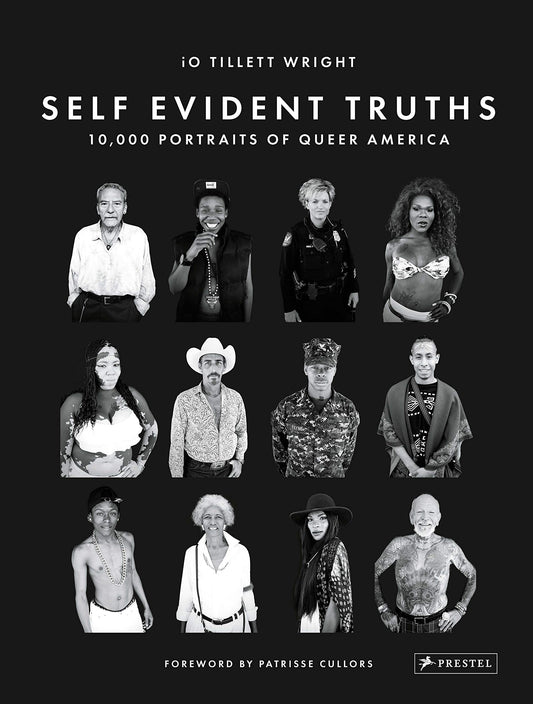 Self Evident Truths: 10,000 Portraits of Queer America by Wright, iO Tillett