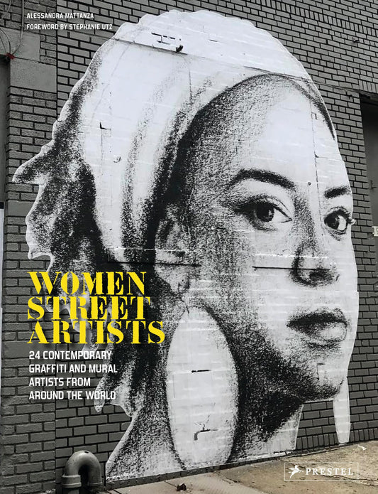 Women Street Artists: 24 Contemporary Graffiti and Mural Artists from around the World by Mattanza, Alessandra