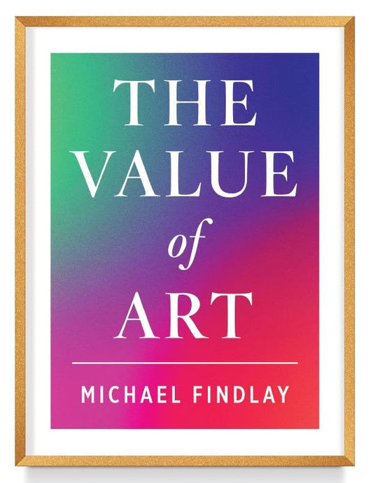 Value of Art: Money. Power. Beauty. (New, Expanded Edition) by Findlay, Michael