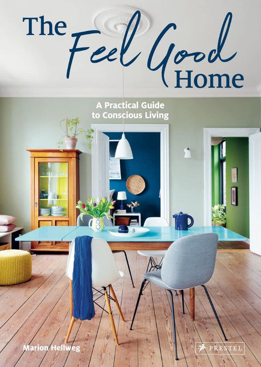 Feel Good Home: A Practical Guide to Conscious Living by Hellweg, Marion