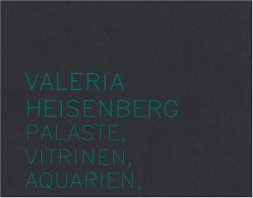 Valeria Heisenberg - Palaste, Vitrinen, Aquarien by -