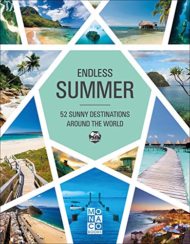 Endless Summer: 52 Sunny Destinations Around the World by Monaco Books