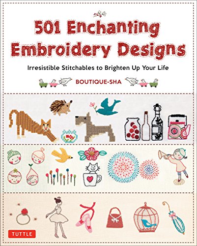 501 Enchanting Embroidery Designs: Irresistible Stitchables to Brighten Up Your Life by Boutique-Sha