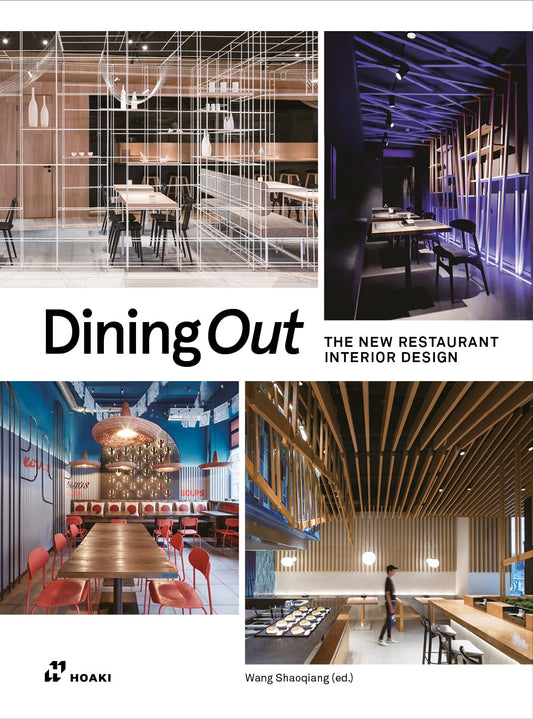 Dining Out: The New Restaurant Interior Design by Shaoqiang | Wang (edt)