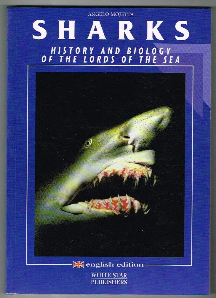 Sharks: History & Biology Of The Lords Of The Sea by Angelo Mojetta