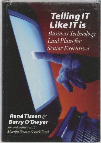 Telling It Like It Is: Business Technology Laid Plain for Senior Executives by Rene Tissen and Barry Odwyer