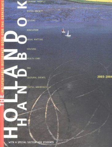 Holland Handbook: 2003-2004: The Indispensable Reference Book for the Expatriate by Stephanie Dijkstra