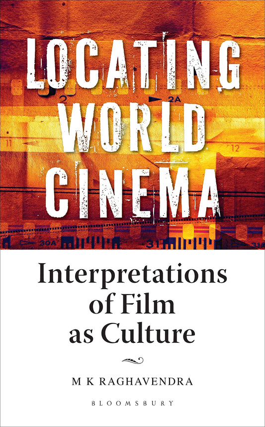 Locating World Cinema: Interpretations of Film as Culture by Raghavendra, M K