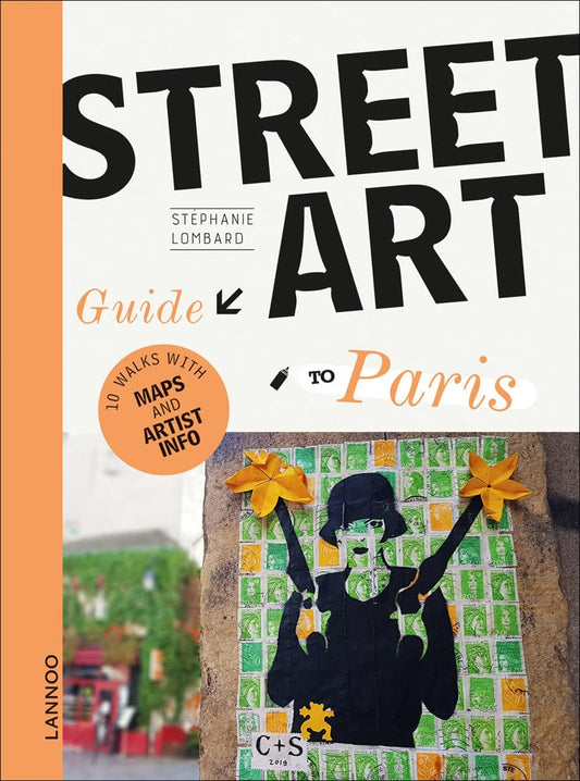 The Street Art Guide to Paris by Lombard, Stephanie