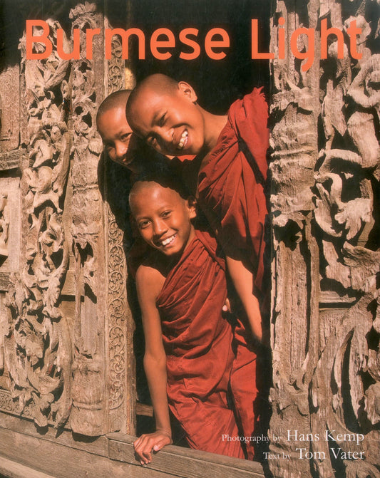 Burmese Light: Impressions of the Golden Land (Burma - Myanmar) by Vater, Tom | Kemp, Hans