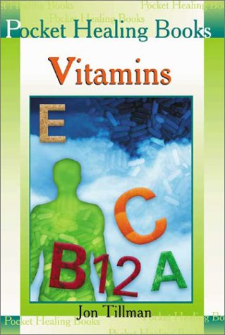 Vitamins - Pocket Healing Books by Jon Tillman