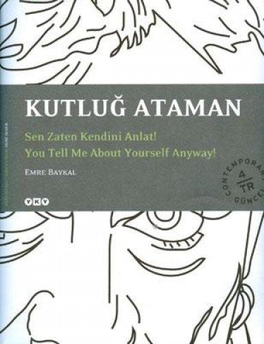 Kutlug Ataman - You Tell Me About Yourself Anyway! by Emre Baykal