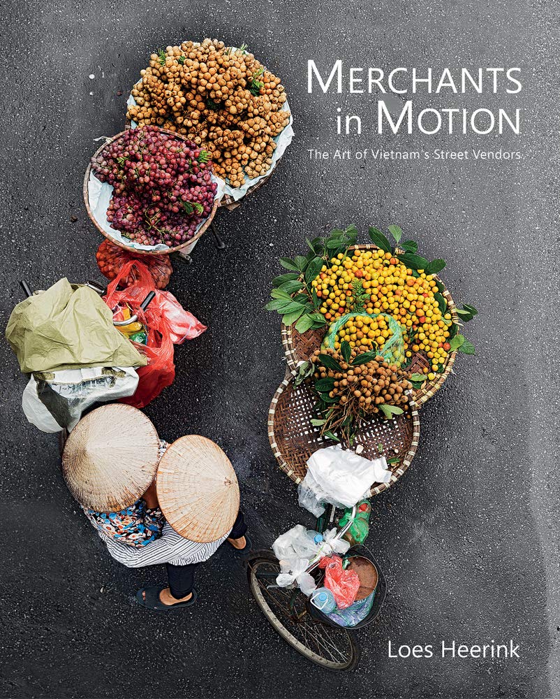 Merchants in Motion: The Art of Vietnam's Street Vendors by Heerink, Loes