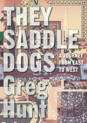 They Saddle Dogs - a Journey From East to West by Greg Hunt