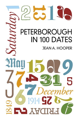 Peterborough in 100 Dates by Jean A Hooper