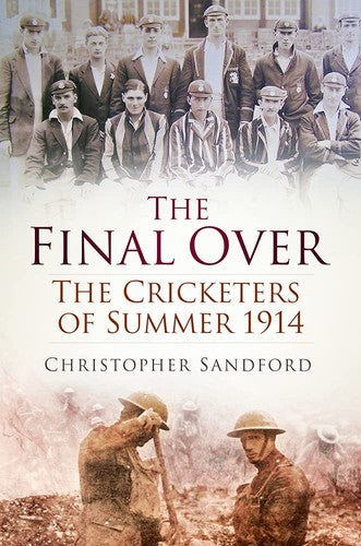 The Final Over: The Cricketers of Summer 1914 (slight shelf wear) by Christopher Sandford