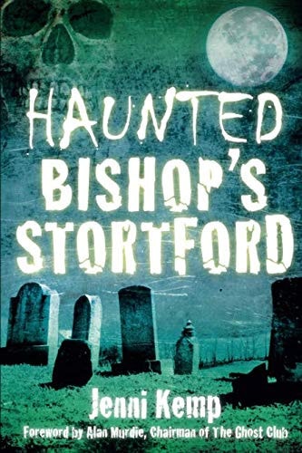Haunted Bishop's Stortford by Jenni Kemp