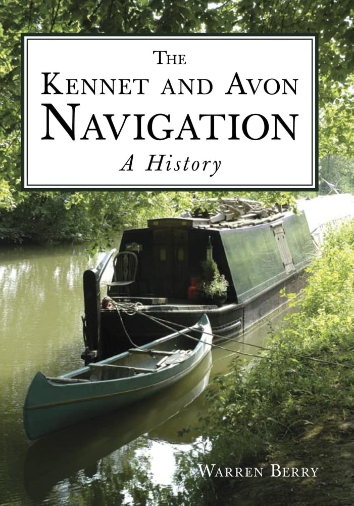 Kennet &amp; Avon Navigation: Eine Geschichte (Wilts, Berks, Leics, Warwickshire, Northants, Worcs) von Warren Berry
