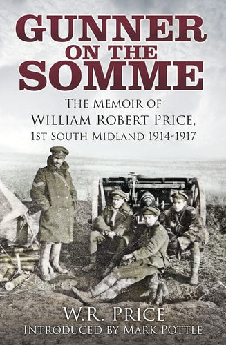Kanonier an der Somme: Die Memoiren von William Robert Price, 1. South Midland 1914-1917 von WR Price | Mark Pottle