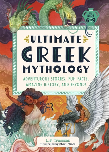 Ultimate Greek Mythology: Adventurous Stories, Fun Facts, Amazing History, and Beyond!(Shelfworn) by L. J. Tracosas