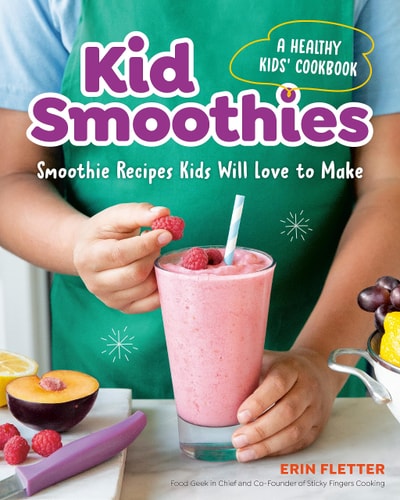 Kid Smoothies: A Healthy Kids' Cookbook: Smoothie Recipes Kids Will Love to Make by Erin Fletter