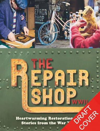 The Repair Shop: WWII Heartwarming Restorations That Tell the Story of the War by Jayne Dowle