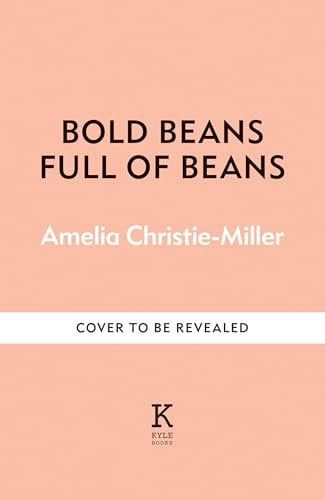 Full of Beans Delicious Beany Recipes to Obsess Over by Richard Bertinet