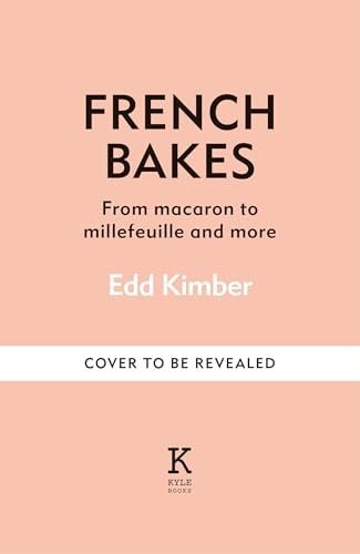 (TXS) French Bakes Made Simple: from Macaron to Millefeuille & More by Edd Kimber