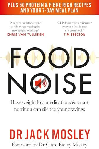 Food Noise How Weight Loss Medications and Smart Nutrition Can Silence Your Cravings by Jack Mosley | Dr Dr Jack Mosley
