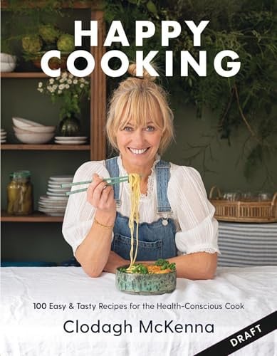Clodagh's Happy Cooking: 100 Easy, Speedy, Healthy Recipes for Good Mood Food by Clodagh McKenna