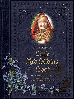 Story of Little Red Riding Hood by Wilhem Grimm, Jacob Grimm, Christopher H. Bing
