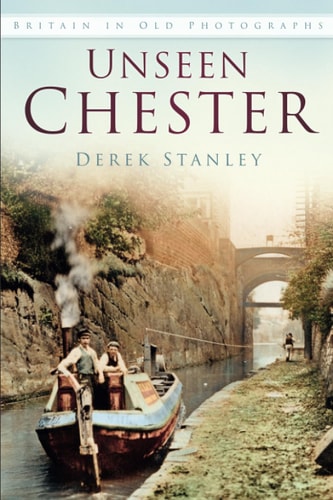 Ungesehenes Chester: Großbritannien in alten Fotografien von Derek Stanley